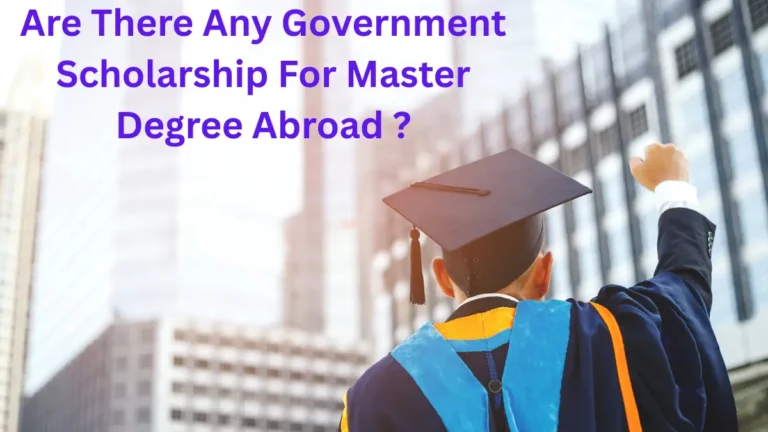are there any government scholarship for master degree abroad