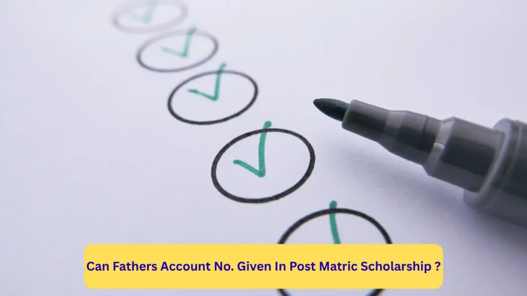 Can Fathers Account No. Given In Post Matric Scholarship
